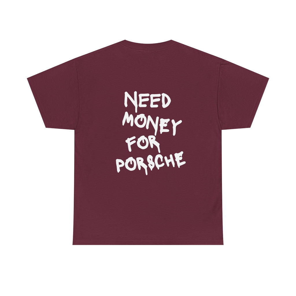 "Need Money for Porsche" T-shirt