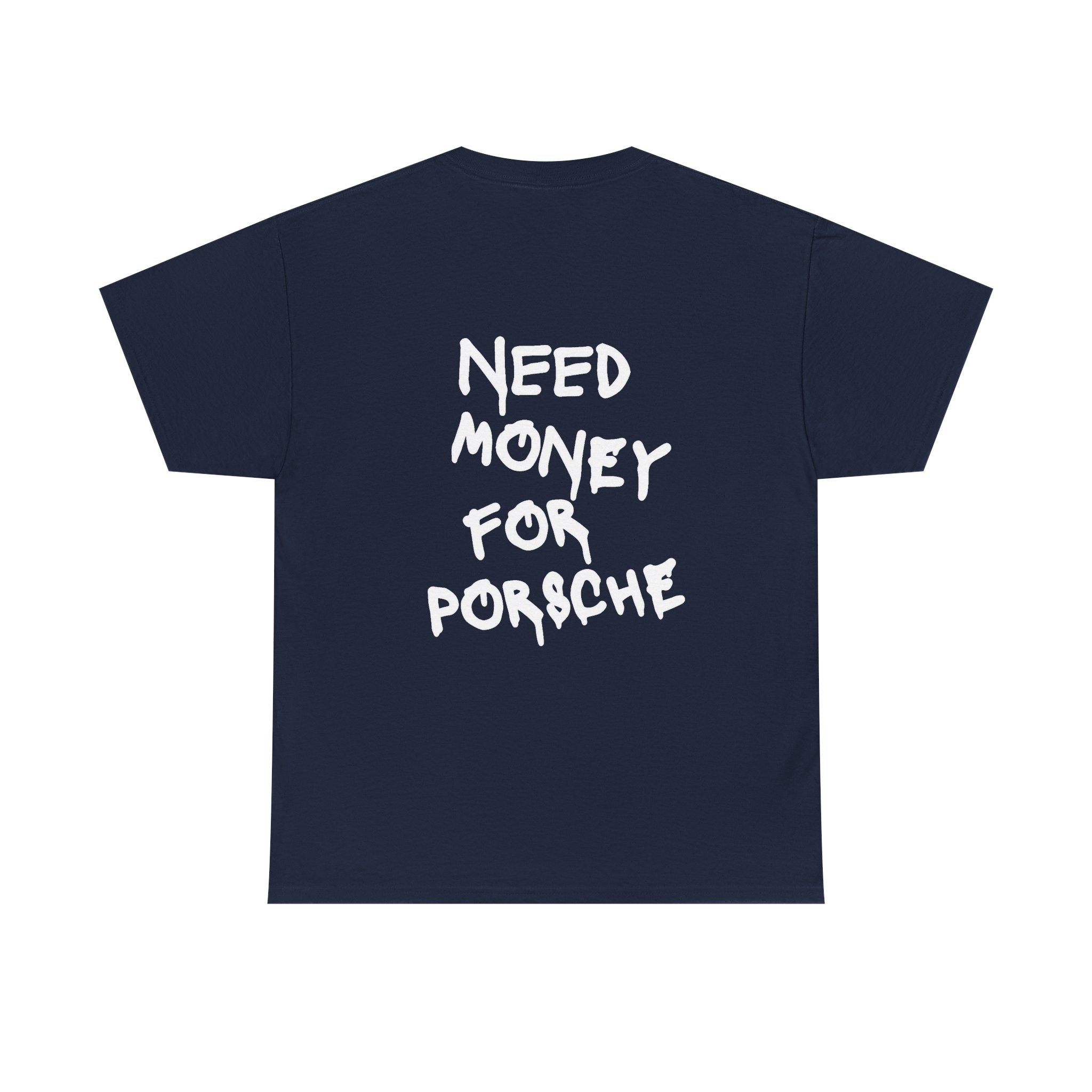 "Need Money for Porsche" T-shirt